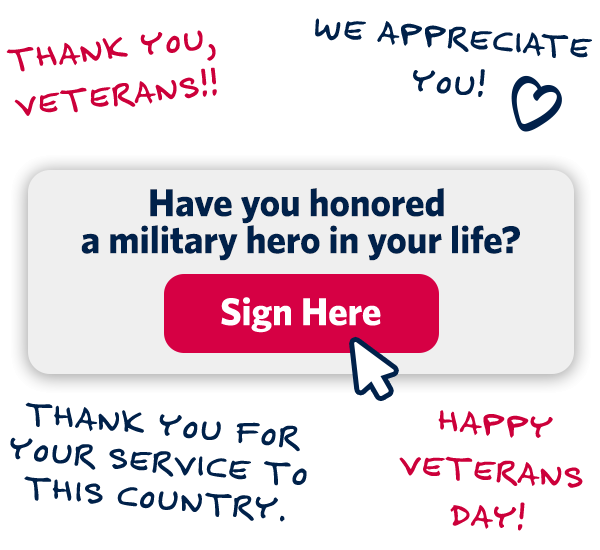 Have you honored a military hero in your life? Sign Here.