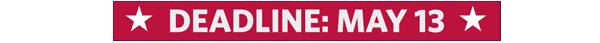 DEADLINE: MAY 13