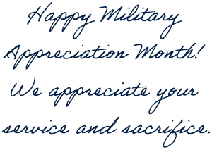 Happy Military  Appreciation Month!  We appreciate your  service and sacrifice.