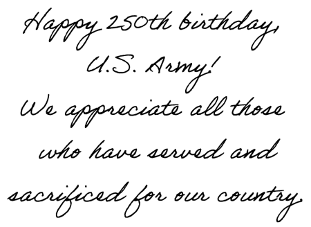 Happy 250th birthday, U.S. Army! We appreciate all those who have served and sacrificed for our country.