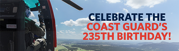 CELEBRATE THE COAST GUARD'S 235TH BIRTHDAY!