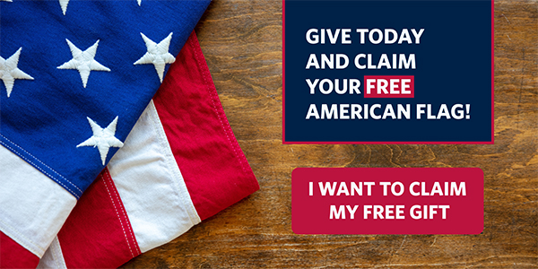 GIVE TODAY AND CLAIM YOUR FREE AMERICAN FLAG