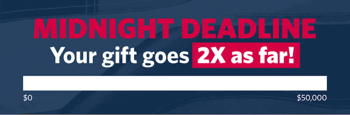 Midnight Deadline: Your gift goes 2x as far