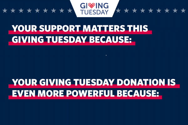 YOUR SUPPORT MATTERS THIS GIVING TUESDAY BECAUSE: 1) Our troops make immense sacrifices daily. 2) Your gift directly supports those protecting America around the world. Your Giving Tuesday Donation is even more powerful because: 1) Your gift will be matched — DOUBLING your gift dollar for dollar. 2) It’s tax-deductible — making your gift count in more ways than one.