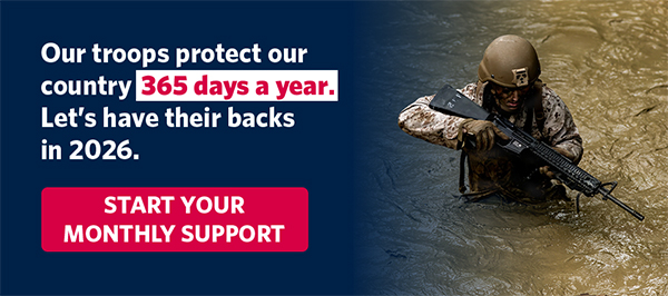 Our troops protect our country 365 days a year. Let's have their backs in 2026. START YOUR MONTHLY SUPPORT